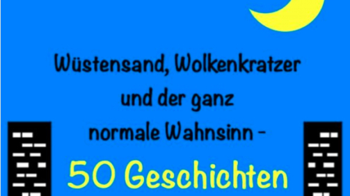Wüstensand Wolkenkratzer und der ganz normale Wahnsinn - 50 Geschichten aus Dubai